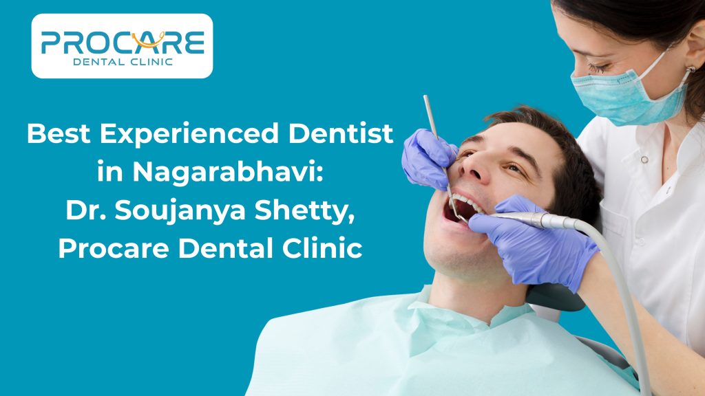 Best Experienced Dentist in Banashankari: Dr. Soujanya Shetty, Procare Dental Clinic