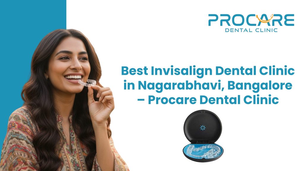 Best Invisalign Dental Clinic in Banashankari, Bangalore – ProCare Dental Clinic