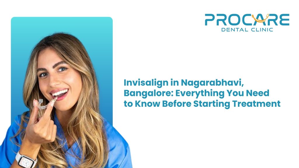 Invisalign in Banashankari, Bangalore: Everything You Need to Know Before Starting Treatment